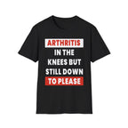 Arthritis In The Knees But Still Down To Please | Funny Old Age Sexual Innuendo Raunchy Senior Gift T-Shirt