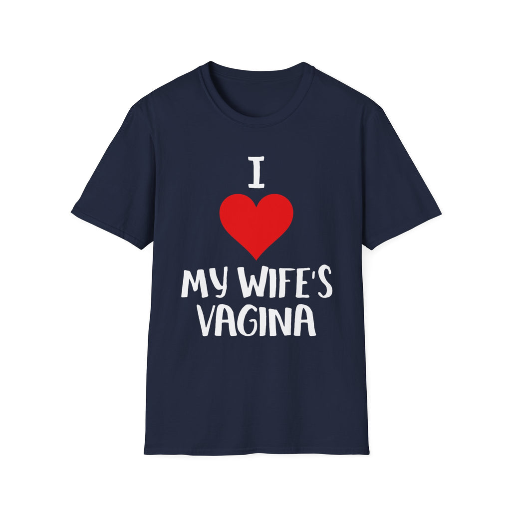 I Love My Wifes Vagina | Funny Adult Humor Raunchy Gift for Husbands T-Shirt