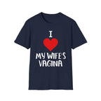 I Love My Wifes Vagina | Funny Adult Humor Raunchy Gift for Husbands T-Shirt
