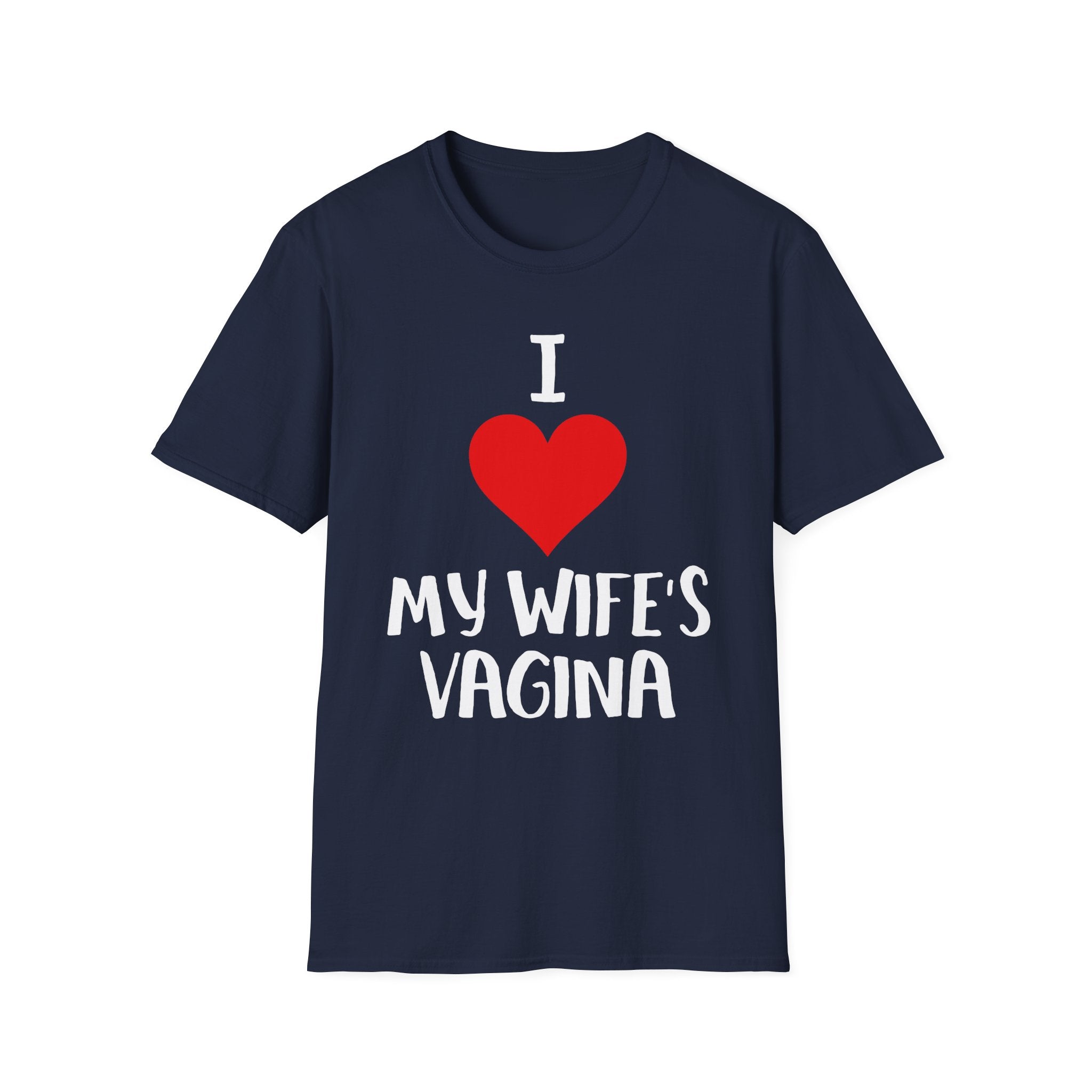 I Love My Wifes Vagina | Funny Adult Humor Raunchy Gift for Husbands T-Shirt