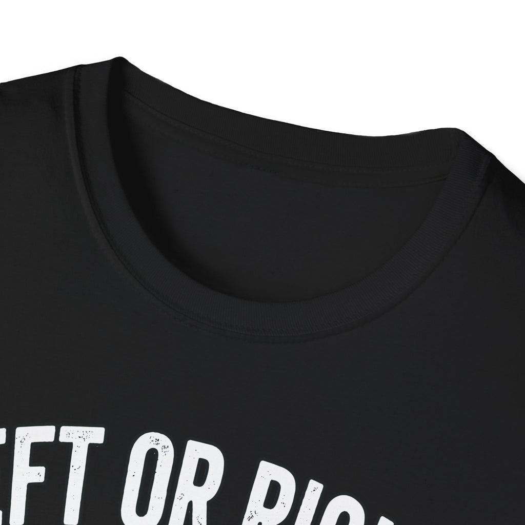 Left Or Right You're Still Bent Over Political | Funny Raunchy Adult Humor T-Shirt
