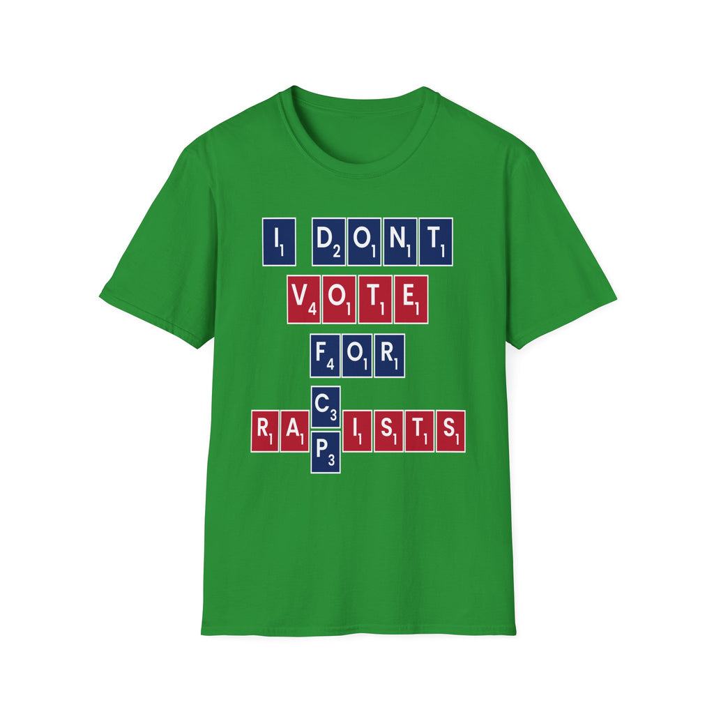I Don't Vote For Racists Rapists | Political Protest Statement Activist Election Gift T-Shirt