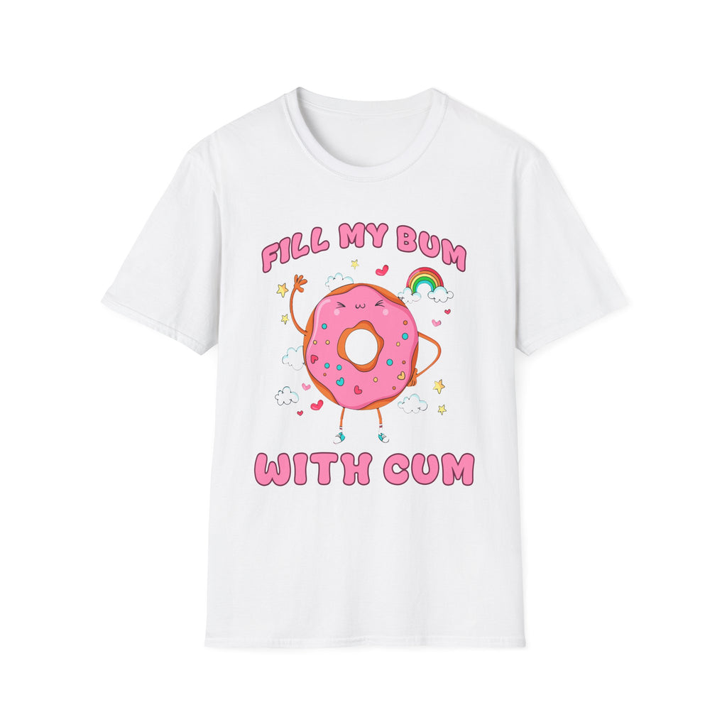Fill My Bum With Cum | Raunchy Adult Humor Shirt T-Shirt