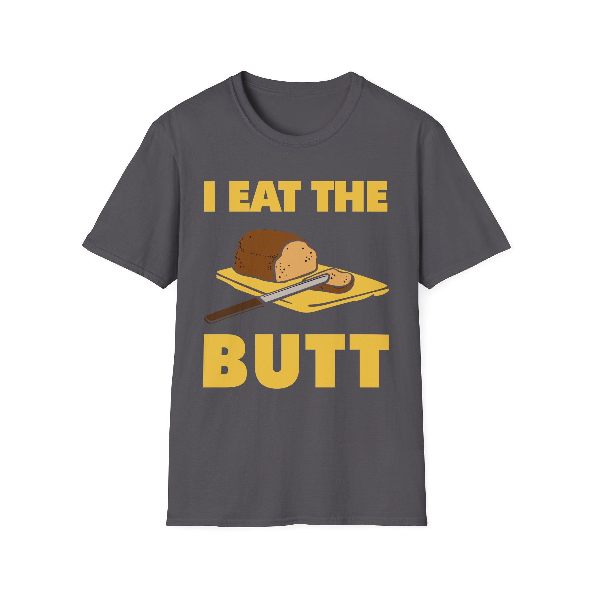 I Eat The Butt Bread | Funny Raunchy Adult Humor T-Shirt
