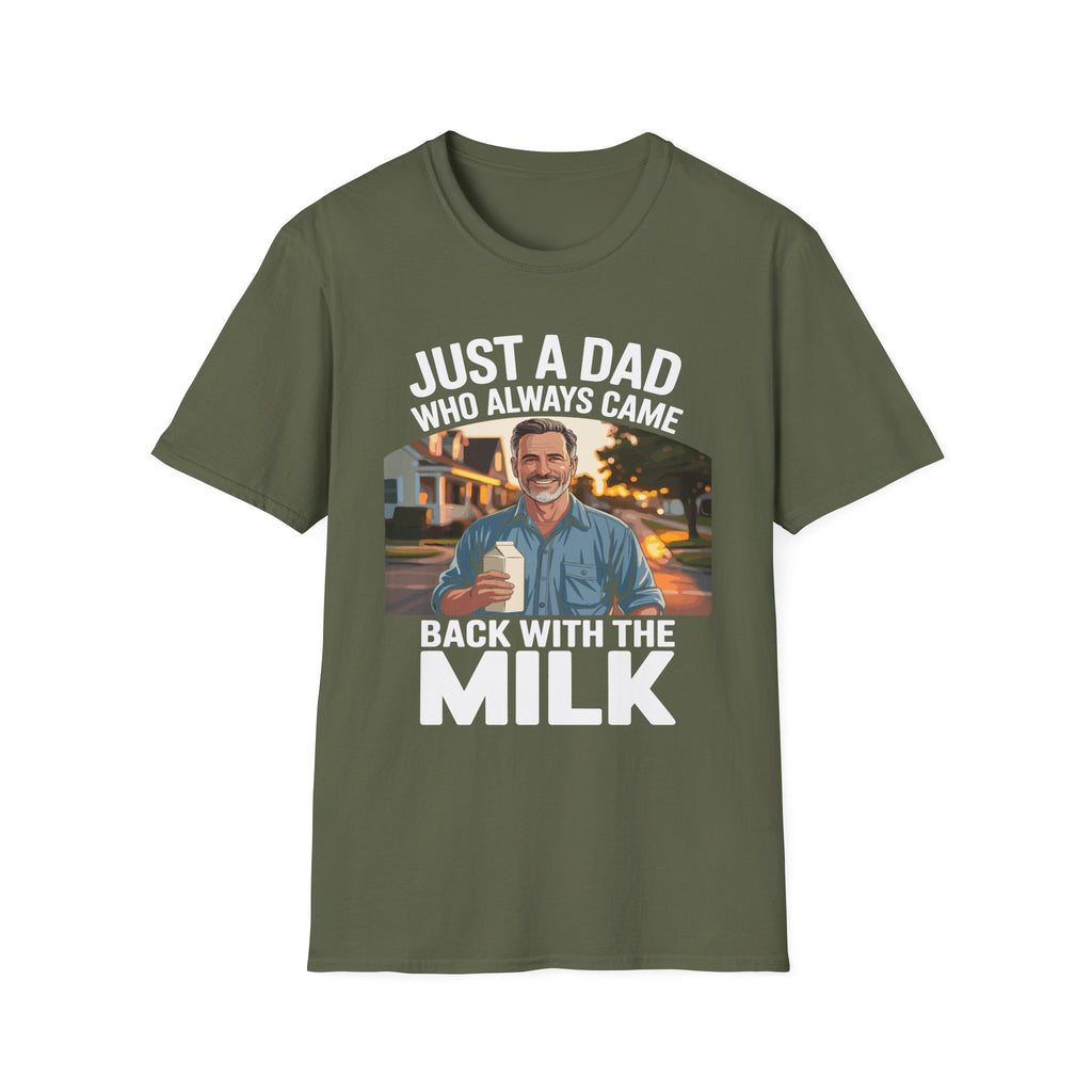 Just A Dad Who Always Came Back With The Milk Funny Fatherhood Dark Humor Sarcastic Dad Gift T-Shirt