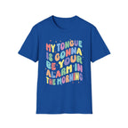 My Tongue Is gonna Be Your Alarm Clock | Funny Adult Humor Raunchy Gag Gift for Him T-Shirt