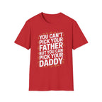 You Can’t Pick Your Father But You Can Pick Your Daddy | Funny Sexual Innuendo Raunchy Adult Humor T-Shirt