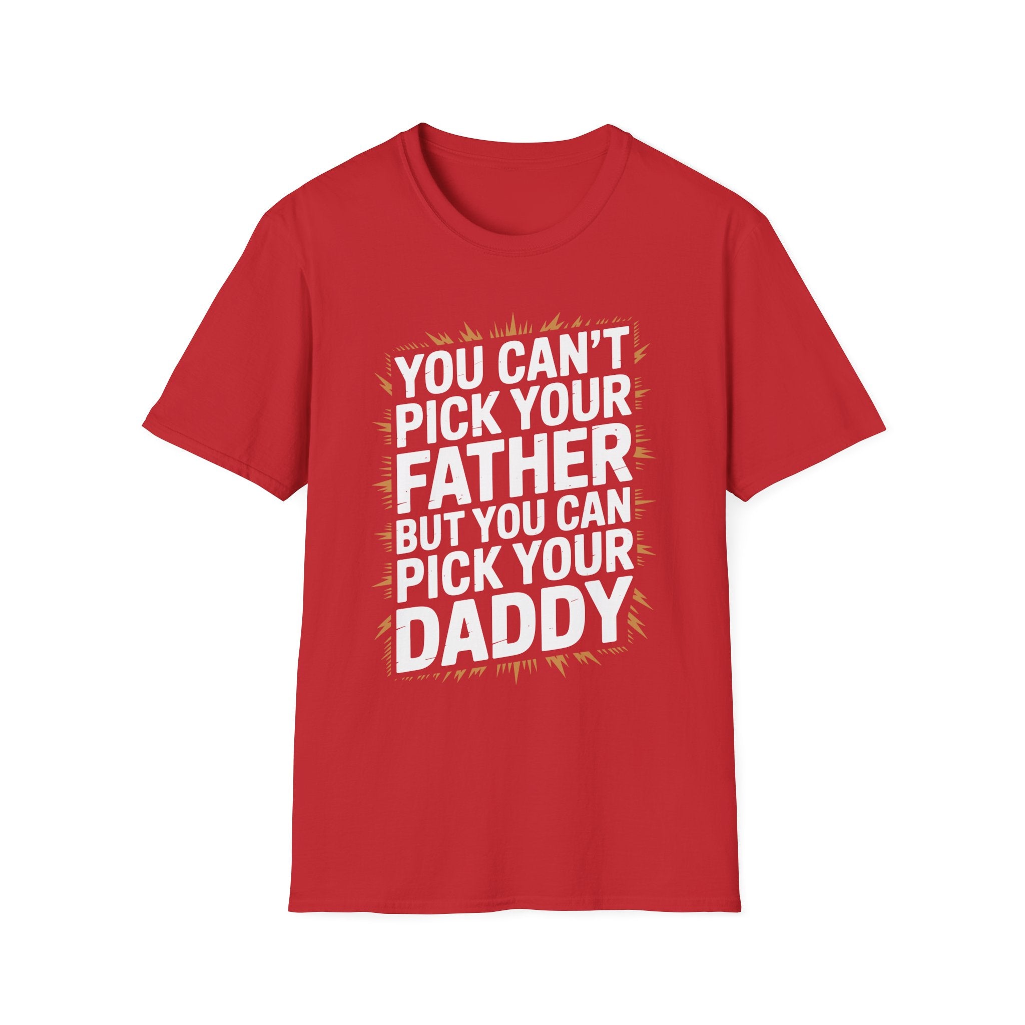 You Can’t Pick Your Father But You Can Pick Your Daddy | Funny Sexual Innuendo Raunchy Adult Humor T-Shirt