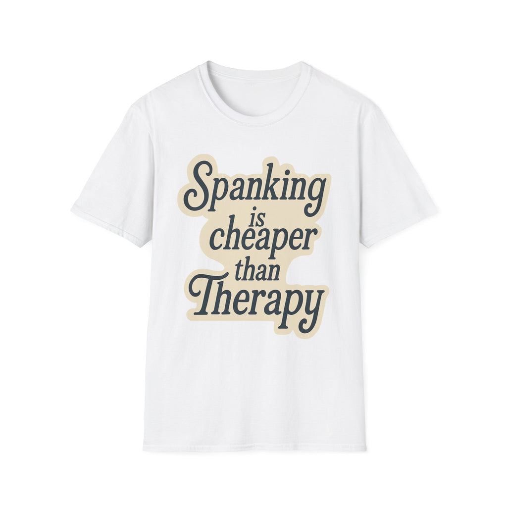 Spanking Is Cheaper Than Therapy | Funny Adult Humor Raunchy Gift for Couples T-Shirt