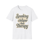Spanking Is Cheaper Than Therapy | Funny Adult Humor Raunchy Gift for Couples T-Shirt