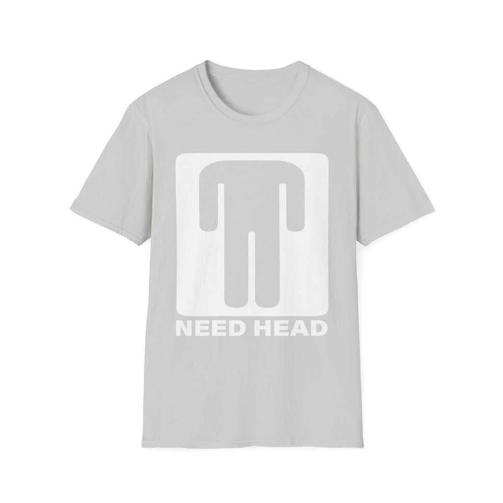 Need Head T-Shirt Raunchy Humor
