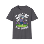 Sagging But Still Gagging | Funny Old Age Sexual Innuendo Raunchy Senior Gift T-Shirt