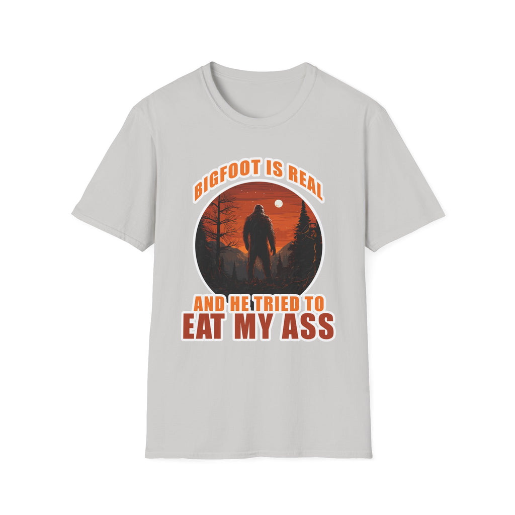 Bigfoot Is Real And He Tried To Eat My Ass | Funny Bigfoot Adult Humor Gift T-Shirt