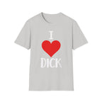 I Love Dick | Funny Adult Humor Raunchy Sex Joke Gift T-Shirt