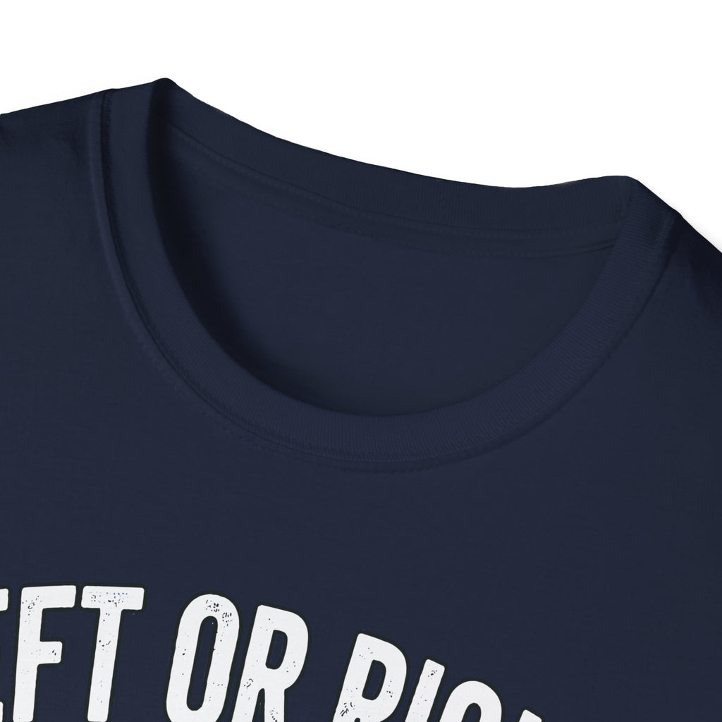 Left Or Right You're Still Bent Over Political | Funny Raunchy Adult Humor T-Shirt