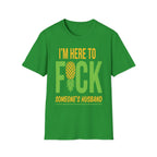 I'm Here To Fuck Someone's Husband | Raunchy Swinger Hot Wife T-Shirt
