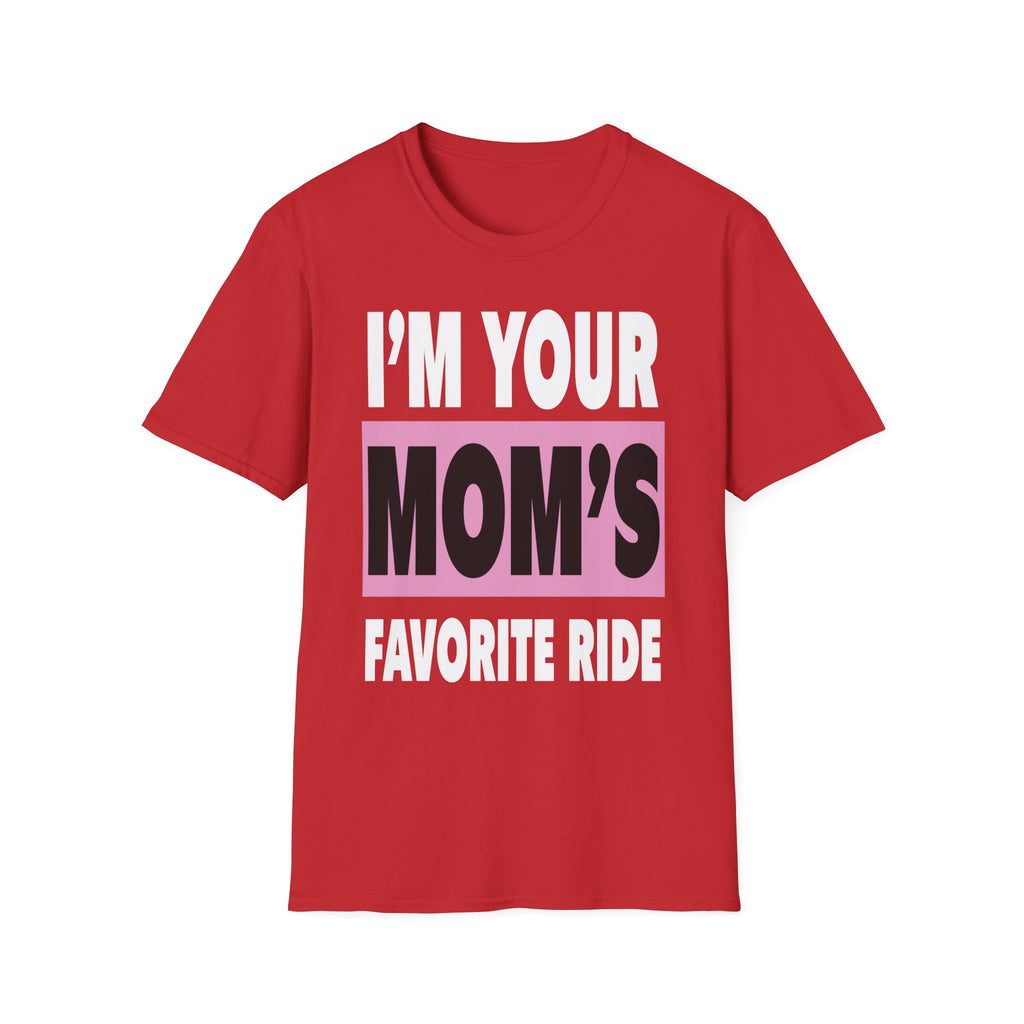 I"m Your Moms Favorite Ride | Funny Adult Humor Raunchy Joke Gift T-Shirt