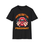 Mouths Don’t Get Pregnant | Funny Raunchy Adult Humor T-Shirt