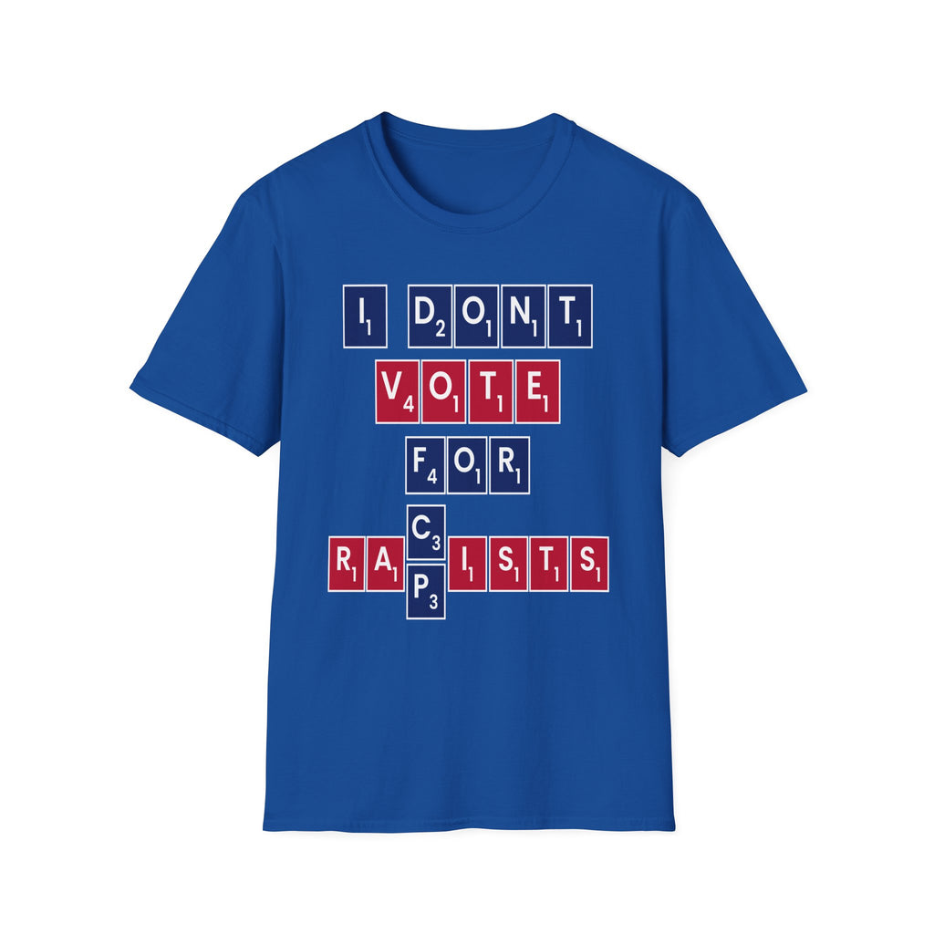 I Don't Vote For Racists Rapists | Political Protest Statement Activist Election Gift T-Shirt