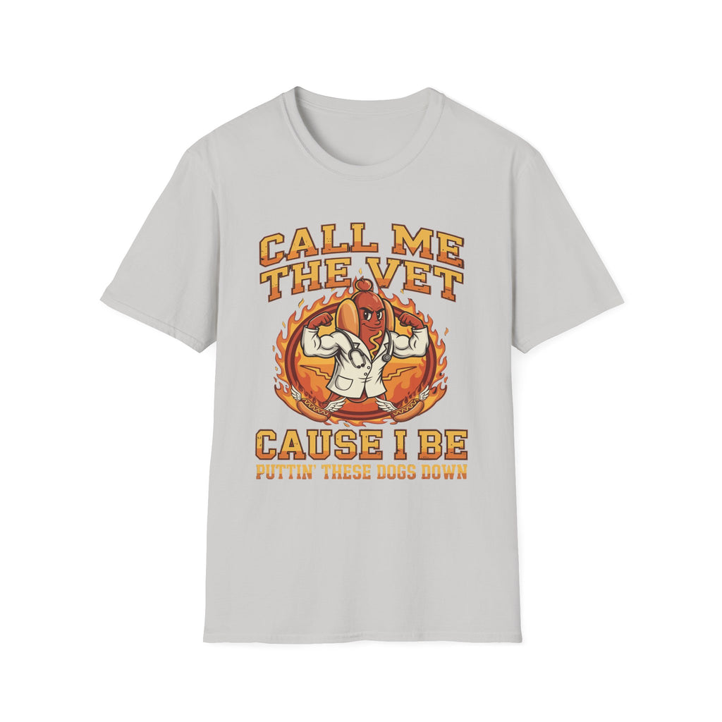Call Me The Vet Cause I Be Puttin These Dogs Down | Funny Raunchy Humor Shirt T-Shirt