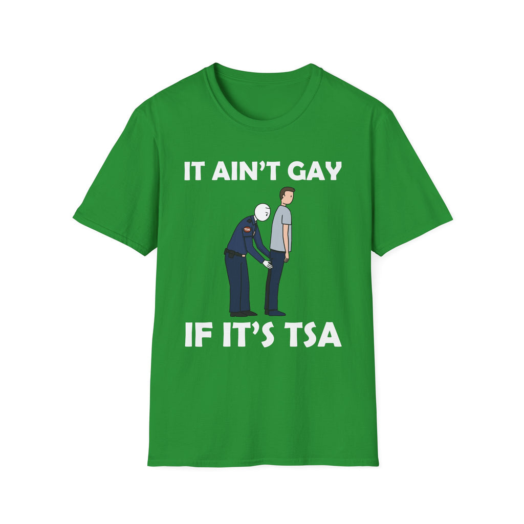 It Aint Gay If Its TSA | Funny Airport Security Adult Humor Gift T-Shirt
