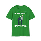 It Aint Gay If Its TSA | Funny Airport Security Adult Humor Gift T-Shirt
