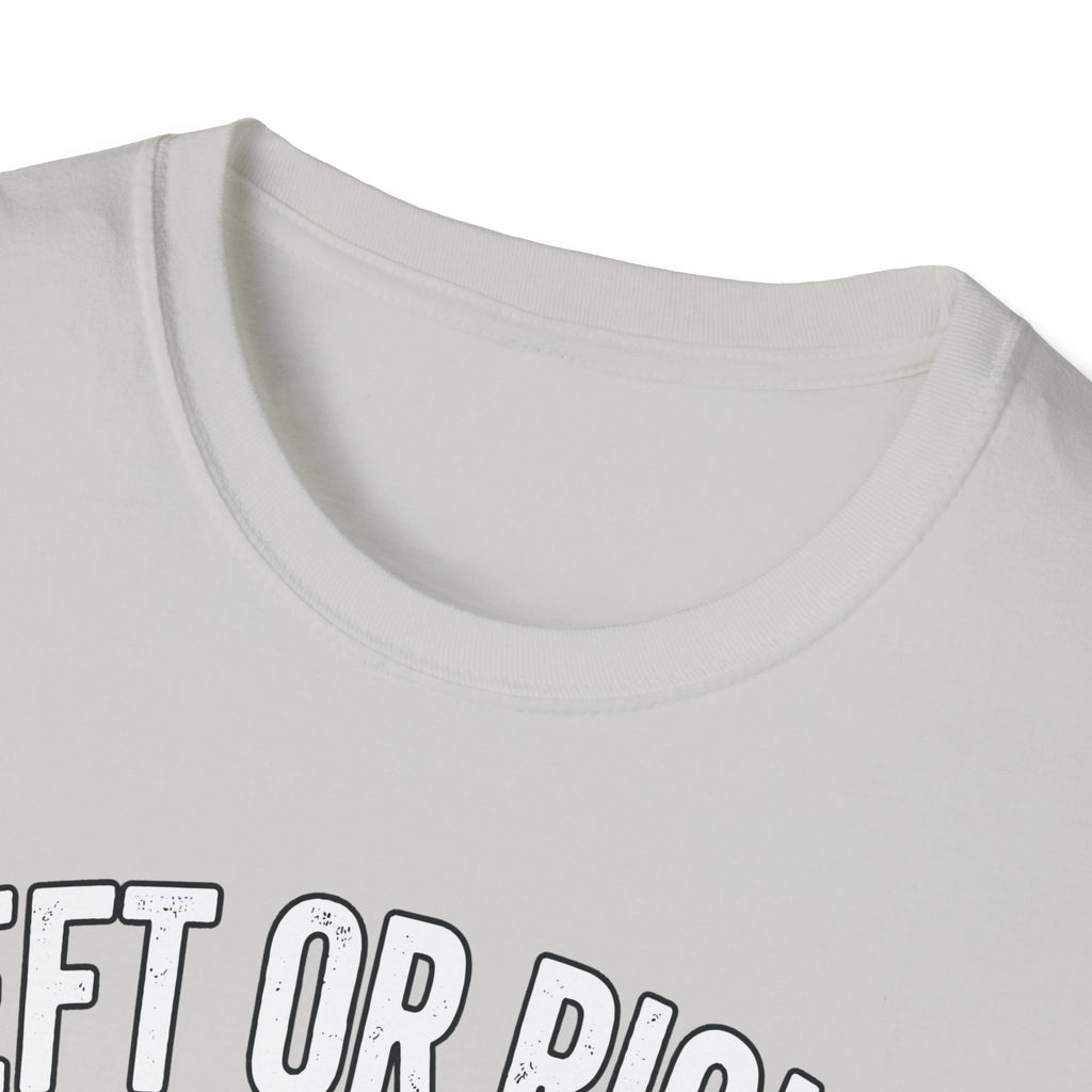 Left Or Right You're Still Bent Over Political | Funny Raunchy Adult Humor T-Shirt