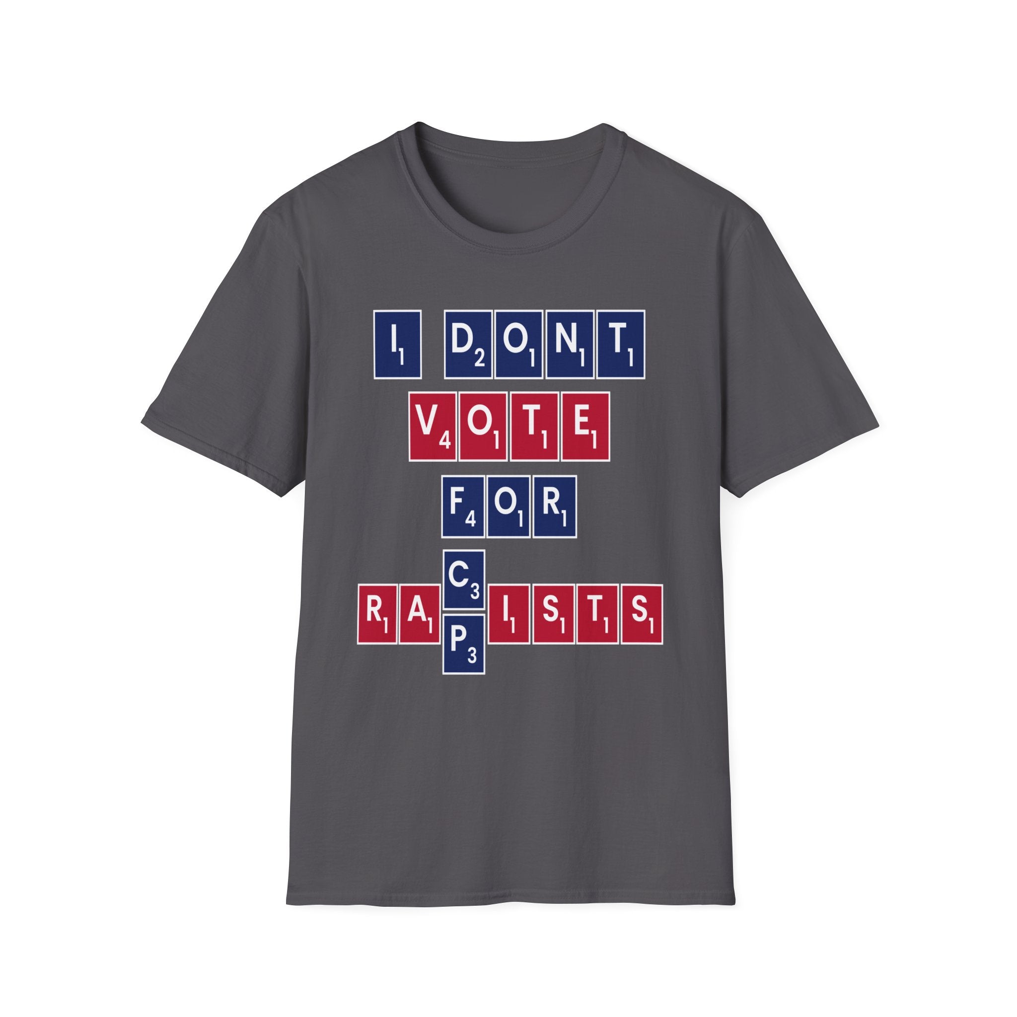 I Don't Vote For Racists Rapists | Political Protest Statement Activist Election Gift T-Shirt