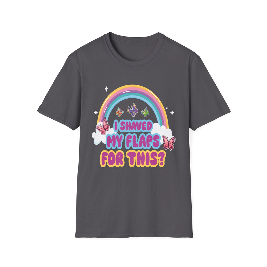 I Shaved My Flaps For This? | Funny Raunchy Dating Humor Rude Women's Gift T-Shirt