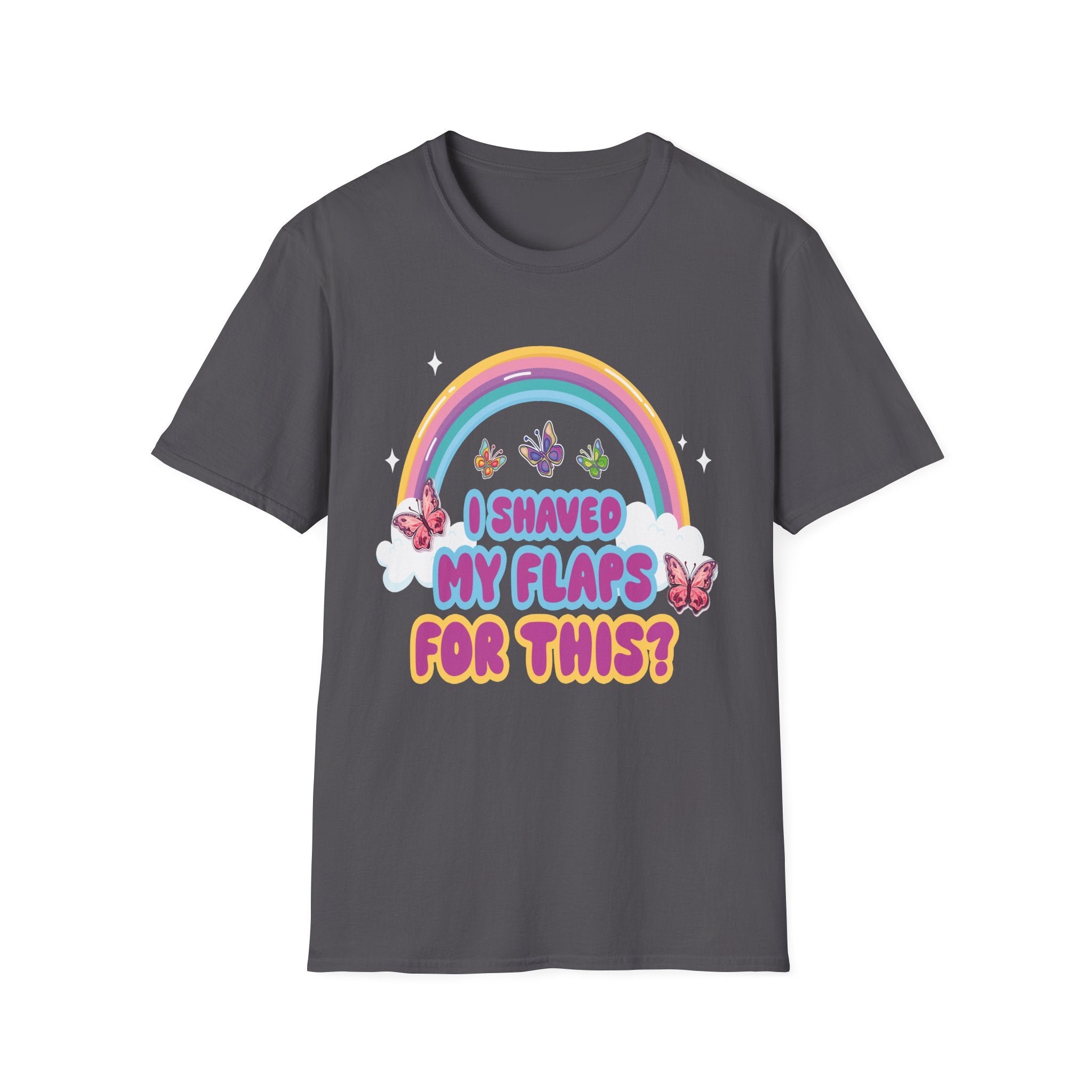 I Shaved My Flaps For This? | Funny Raunchy Dating Humor Rude Women's Gift T-Shirt