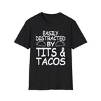 Easily Distracted By Tits And Tacos | Funny Raunchy Dirty Food Pun Adult Gift T-Shirt