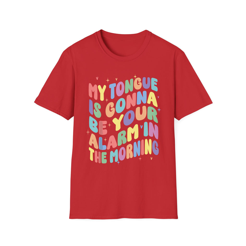 My Tongue Is gonna Be Your Alarm Clock | Funny Adult Humor Raunchy Gag Gift for Him T-Shirt