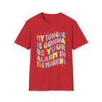 My Tongue Is gonna Be Your Alarm Clock | Funny Adult Humor Raunchy Gag Gift for Him T-Shirt