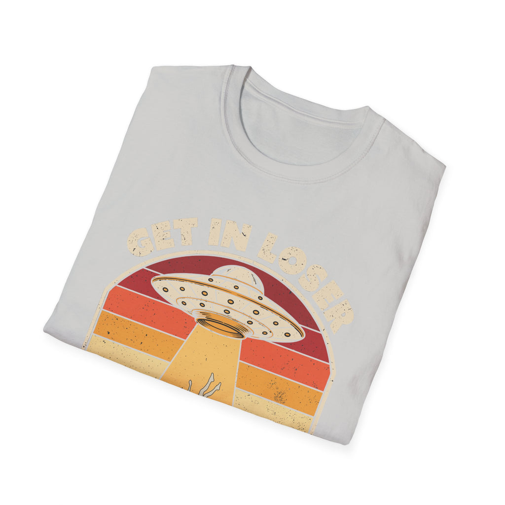 Get In Loser We're Doing Butt Stuff Alien | Funny UFO Abduction Raunchy Gift T-Shirt