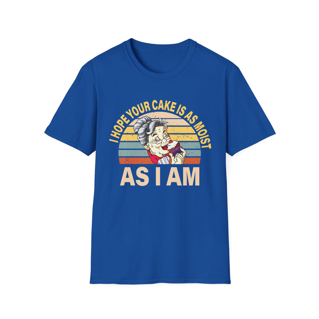 I Hope Your Cake Is As Moist As I Am | Funny Raunchy Adult Humor T-Shirt