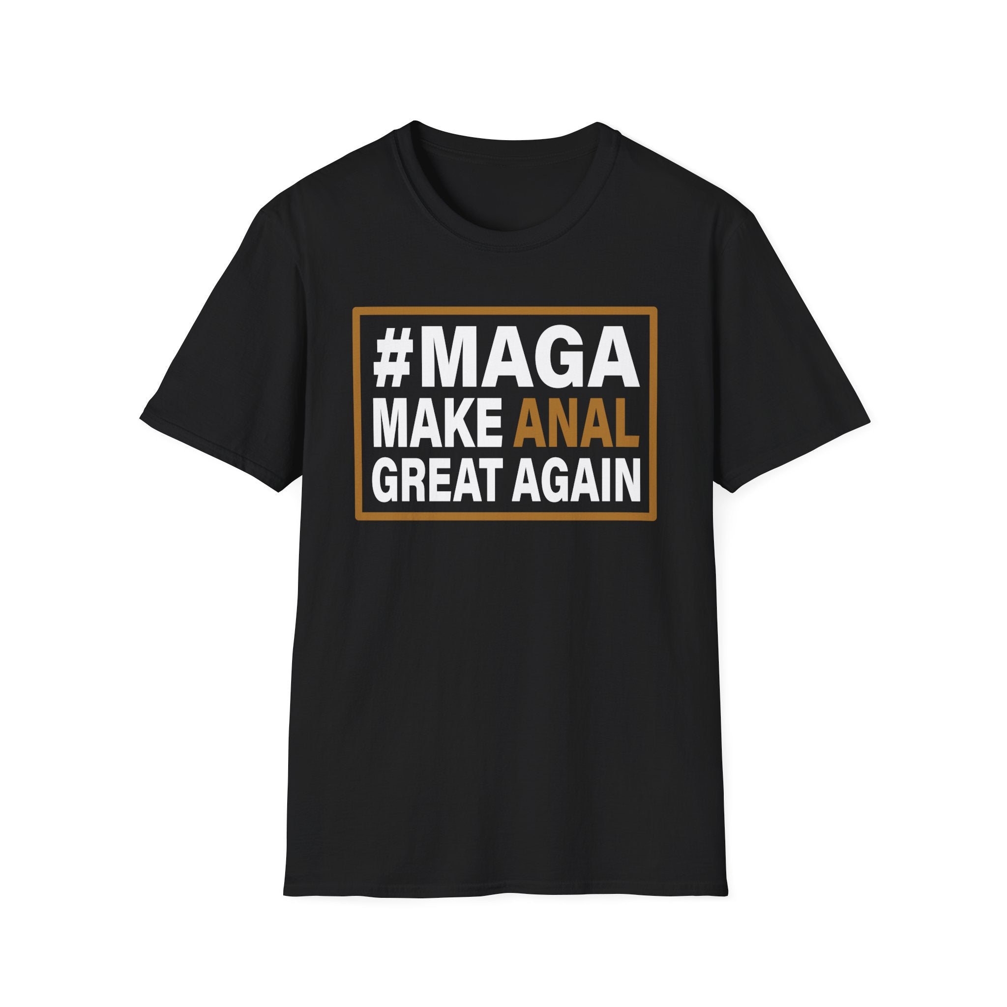 Make Anal Great Again | Funny Adult Humor Raunchy Parody Gift MAGA T-Shirt