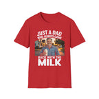 Just A Dad Who Always Came Back With The Milk Funny Fatherhood Dark Humor Sarcastic Dad Gift T-Shirt