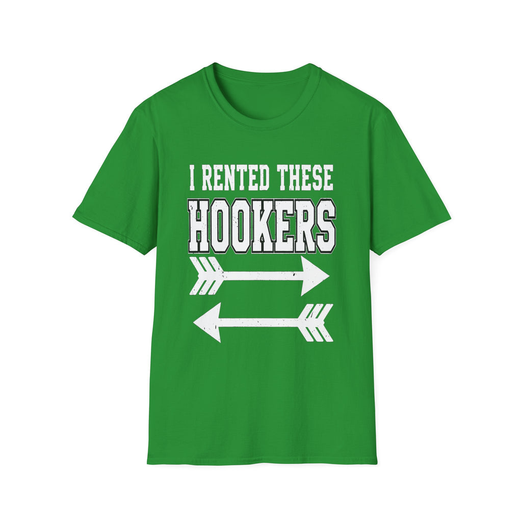 I Rented These Hookers | Funny Adult Humor Raunchy Joke Gift T-Shirt