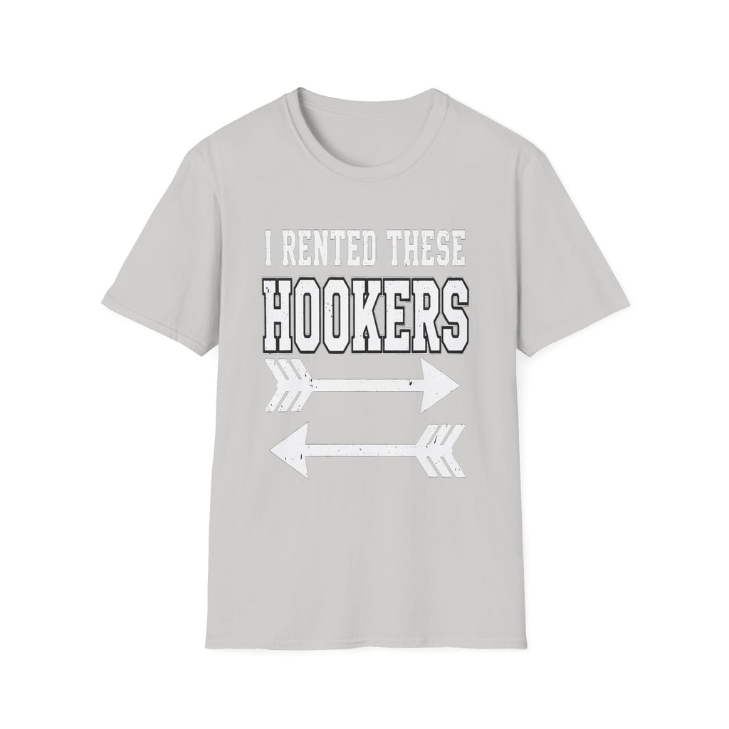 I Rented These Hookers | Funny Adult Humor Raunchy Joke Gift T-Shirt