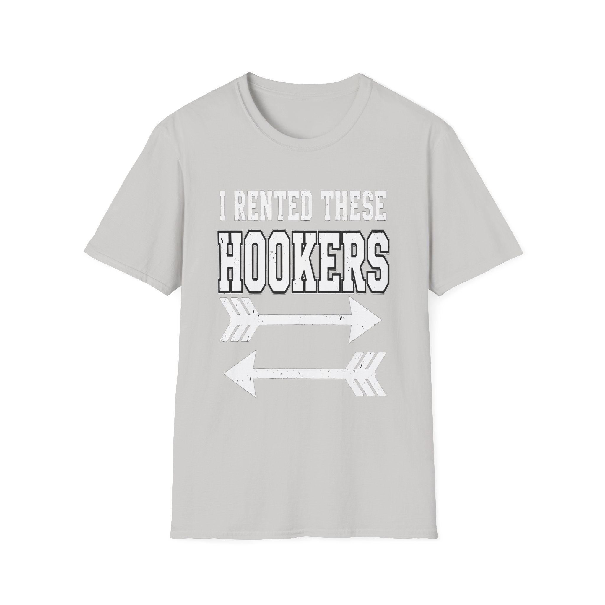I Rented These Hookers | Funny Adult Humor Raunchy Joke Gift T-Shirt