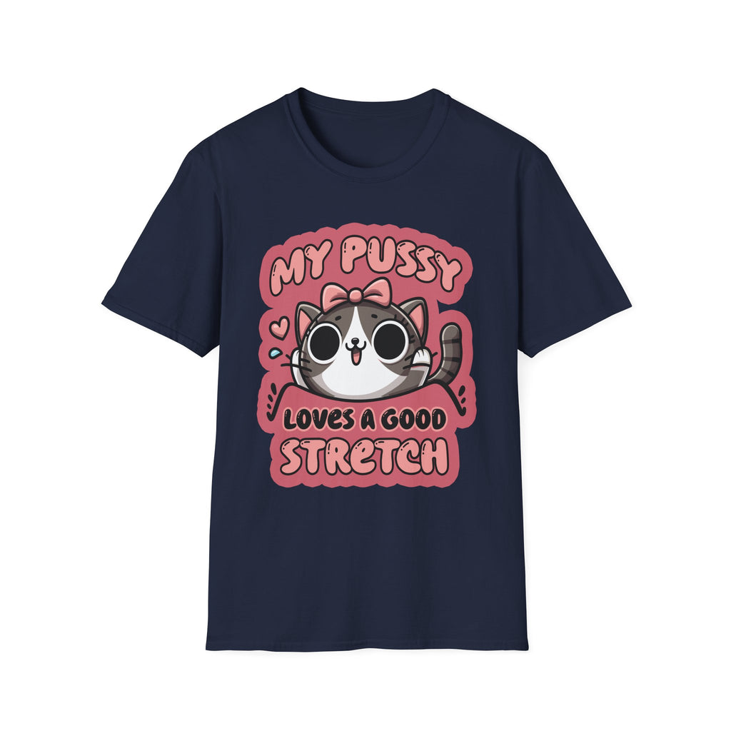 My Pussy Loves A Good Stretch | Funny Adult Humor Raunchy Gag Gift T-Shirt