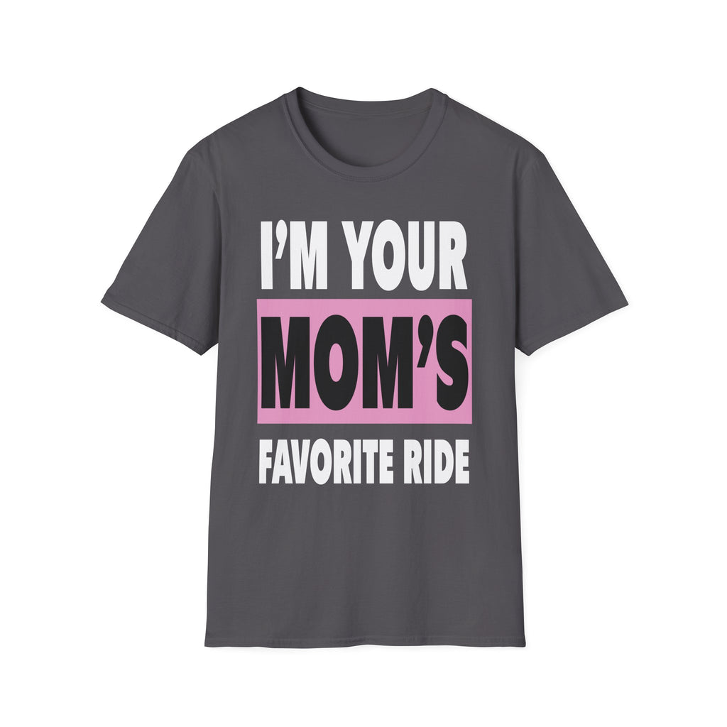 I"m Your Moms Favorite Ride | Funny Adult Humor Raunchy Joke Gift T-Shirt