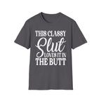 This Classy Slut Loves It In The Butt | Funny Raunchy Anal Sex Humor Wife Gift T-Shirt