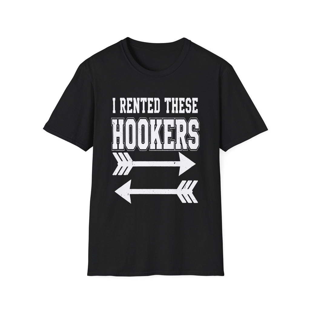 I Rented These Hookers | Funny Adult Humor Raunchy Joke Gift T-Shirt