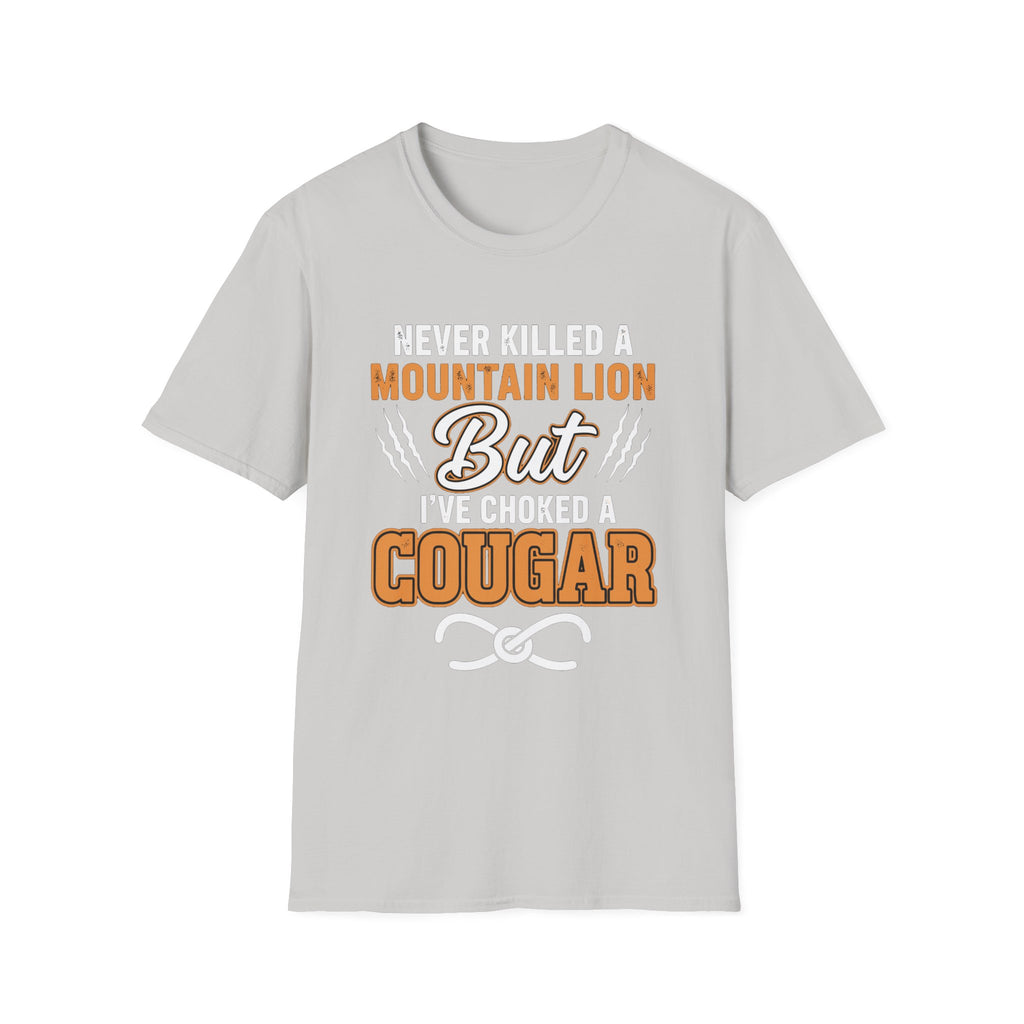 Never Killed A Mountain Lion But I've Choked A Cougar | Funny Cougar Hunter Raunchy MILF Gift T-Shirt