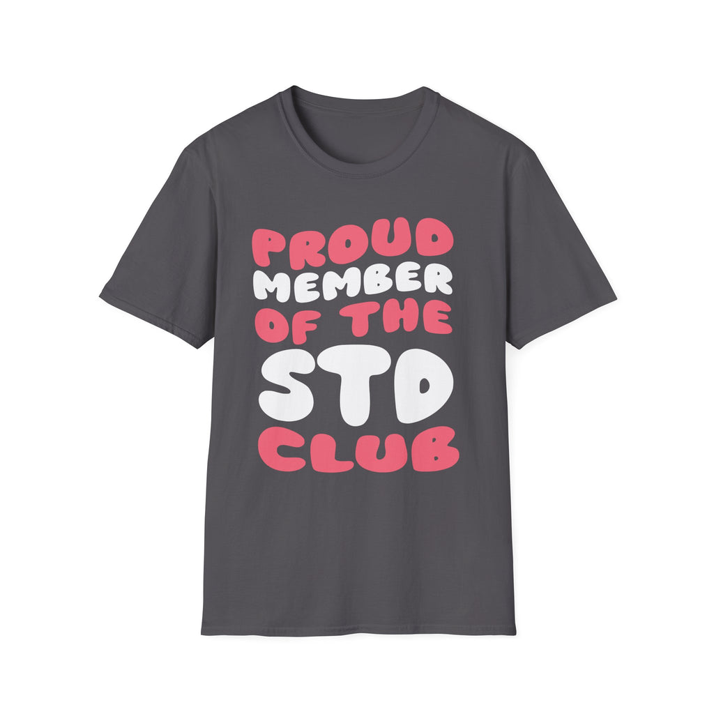 Proud Member Of The STD Club | Funny Adult Humor Raunchy Gag Gift T-Shirt