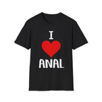 I Love Anal | Funny Raunchy Butt Stuff Adult Humor Gift T-Shirt