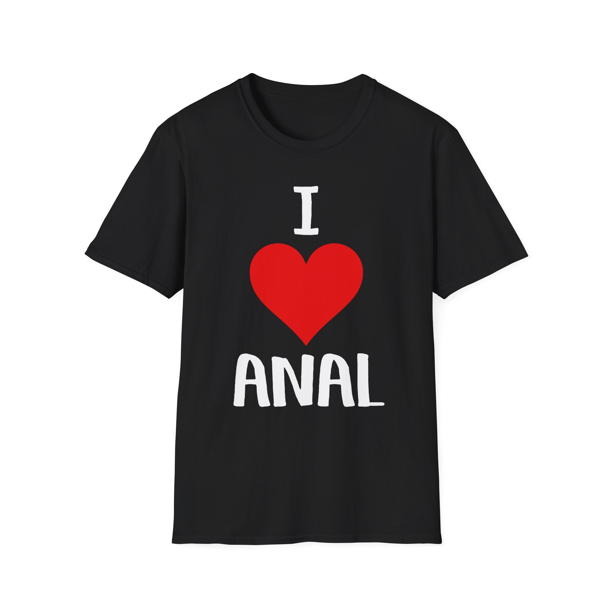 I Love Anal | Funny Raunchy Butt Stuff Adult Humor Gift T-Shirt