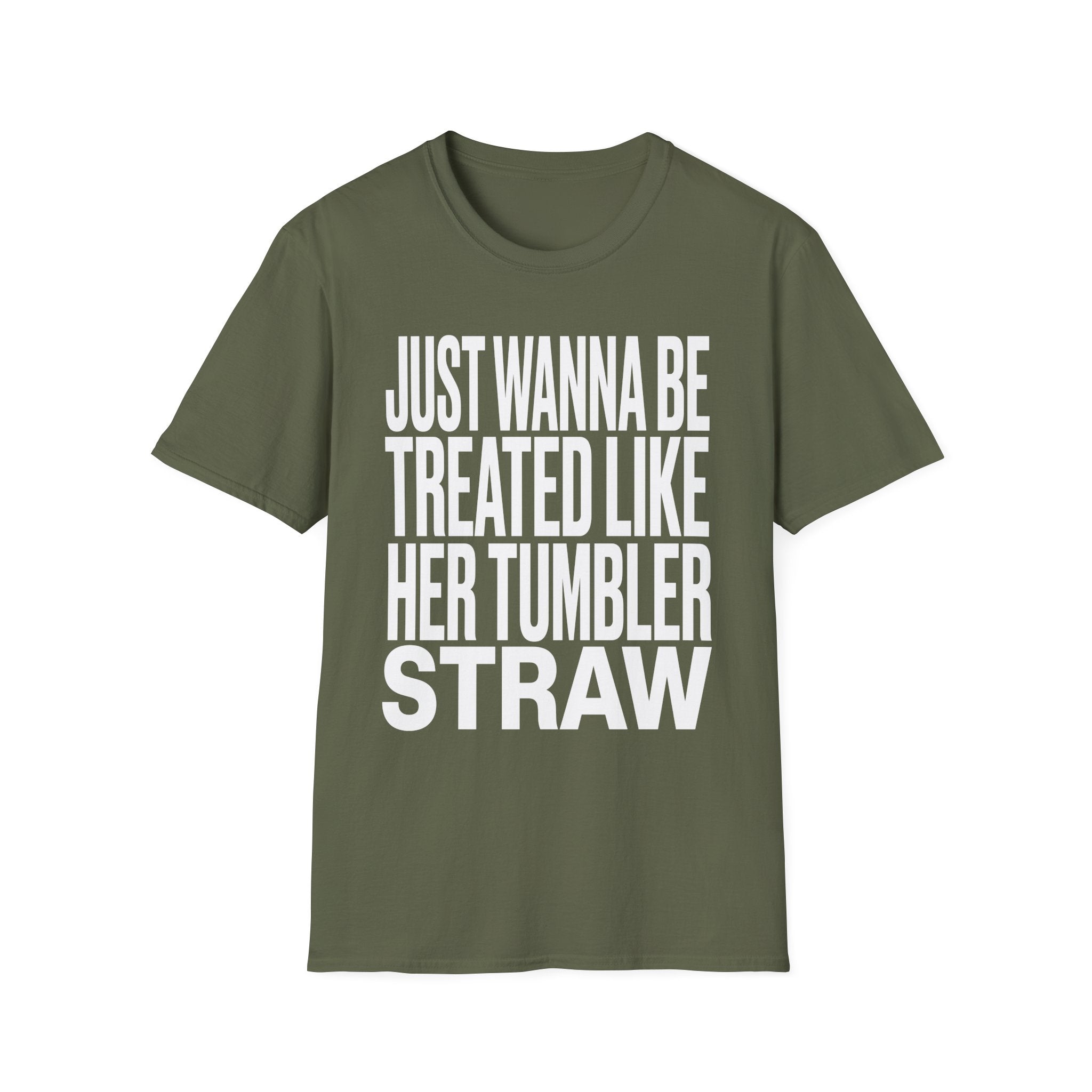 Just Wanna Be Treated Like Her Tumbler Straw | Funny Adult Humor Raunchy Gift for Him T-Shirt