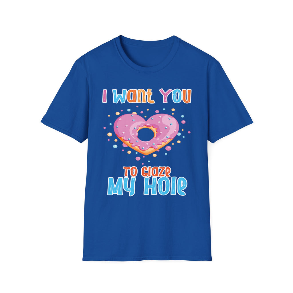 I Want You To Glaze My Hole | Funny Donut Pun Raunchy Sexual Innuendo Gift T-Shirt